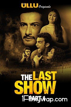 The Last Show Part 1 2021 S01 HDRip Hindi Ullu Originals Complete Web Series